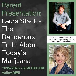 Parent Presentation: Laura Stack - The Dangerous Truth About Today\'s Marijuana on 11/15/2023 from 6:30-8:00 PM in the Valley MPR